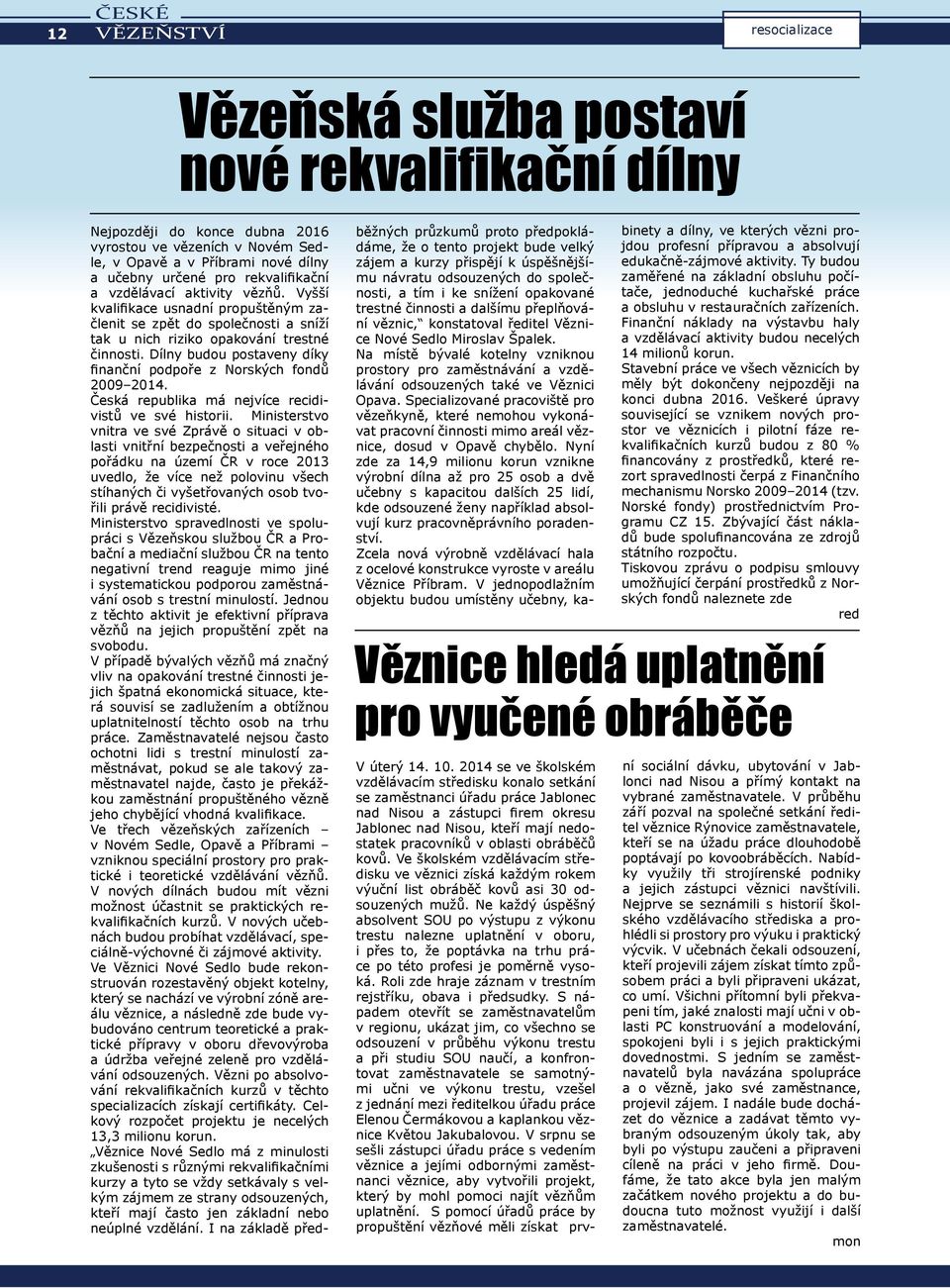 Dílny budou postaveny díky finanční podpoře z Norských fondů 2009 2014. Česká republika má nejvíce recidivistů ve své historii.