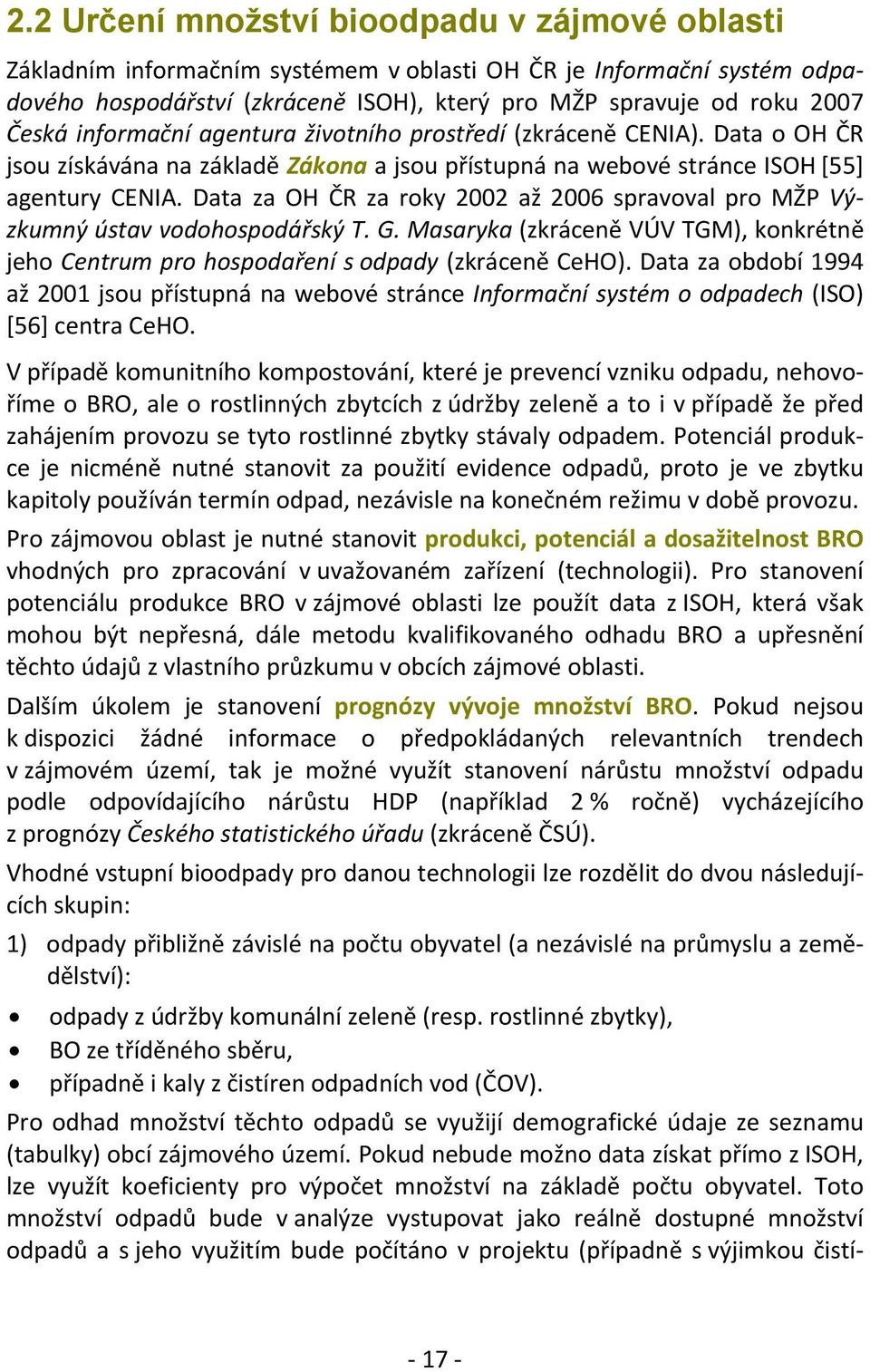 Data za OH ČR za roky 2002 až 2006 spravoval pro MŽP Výzkumný ústav vodohospodářský T. G. Masaryka (zkráceně VÚV TGM), konkrétně jeho Centrum pro hospodaření s odpady (zkráceně CeHO).