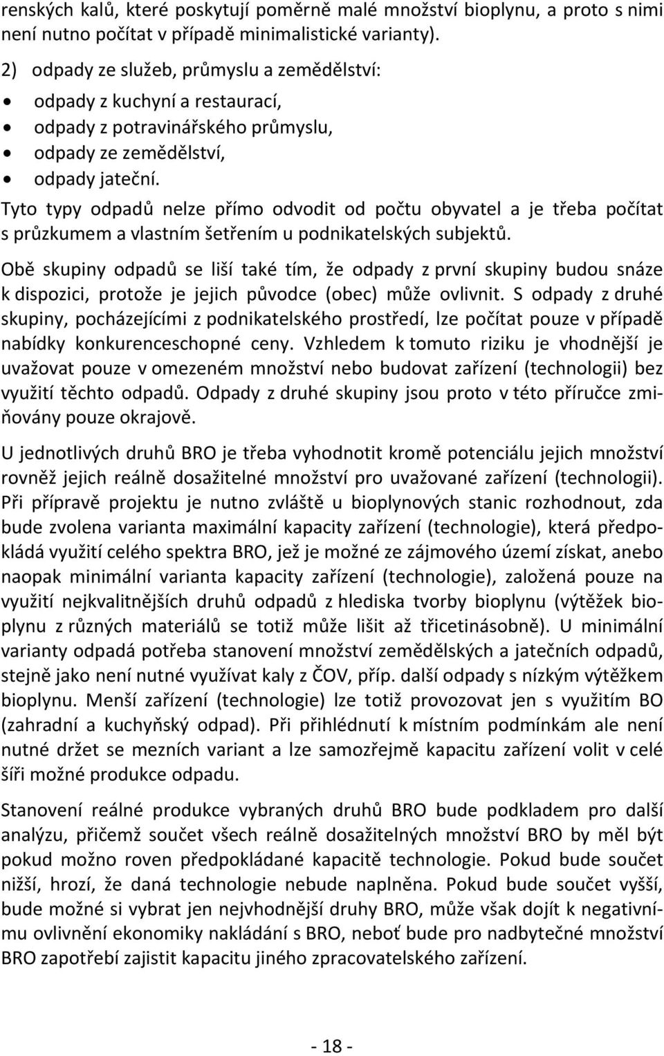 Tyto typy odpadů nelze přímo odvodit od počtu obyvatel a je třeba počítat s průzkumem a vlastním šetřením u podnikatelských subjektů.