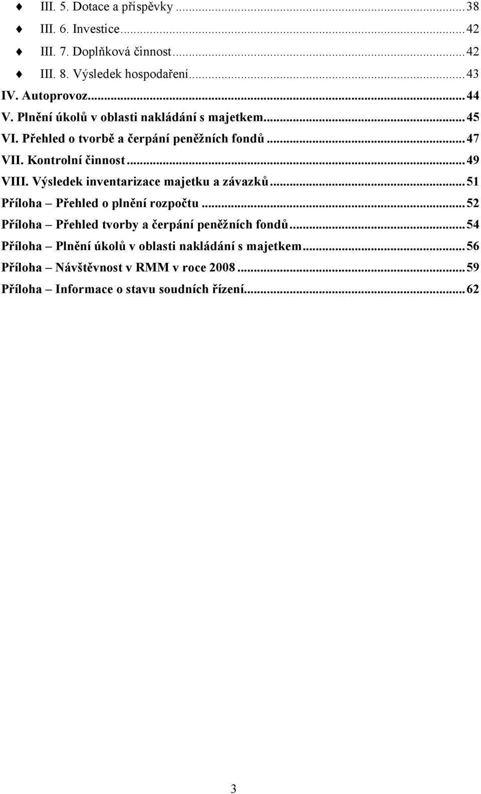 Výsledek inventarizace majetku a závazků...51 Příloha Přehled o plnění rozpočtu...52 Příloha Přehled tvorby a čerpání peněžních fondů.