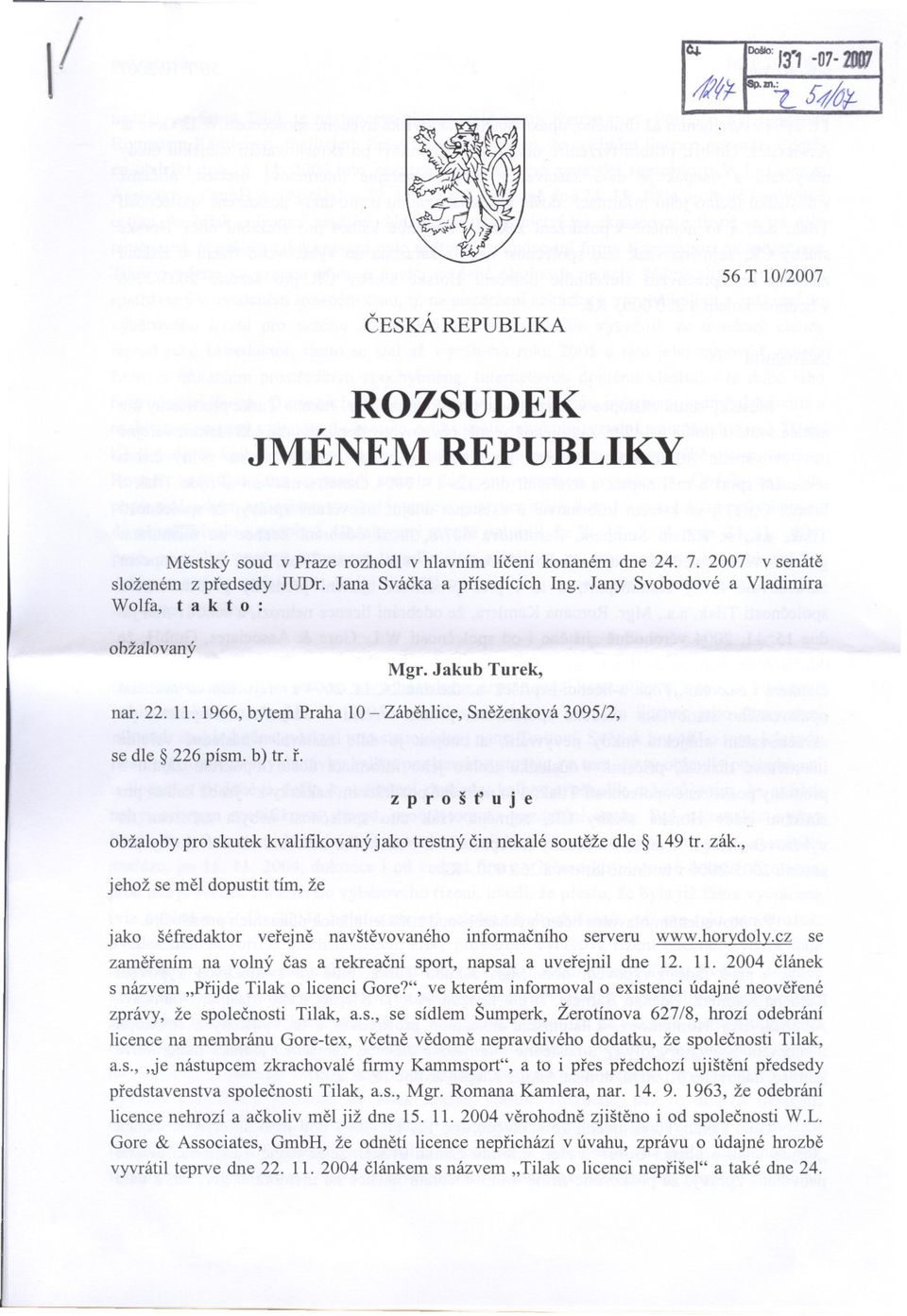 1966, bytem Praha 10 - Zábehlice, Sneženková 3095/2, se dle 226 písmo b) ti. r. zproštuje obžaloby pro skutek kvalifikovaný jako trestný cin nekalé souteže dle 149 ti. zák.