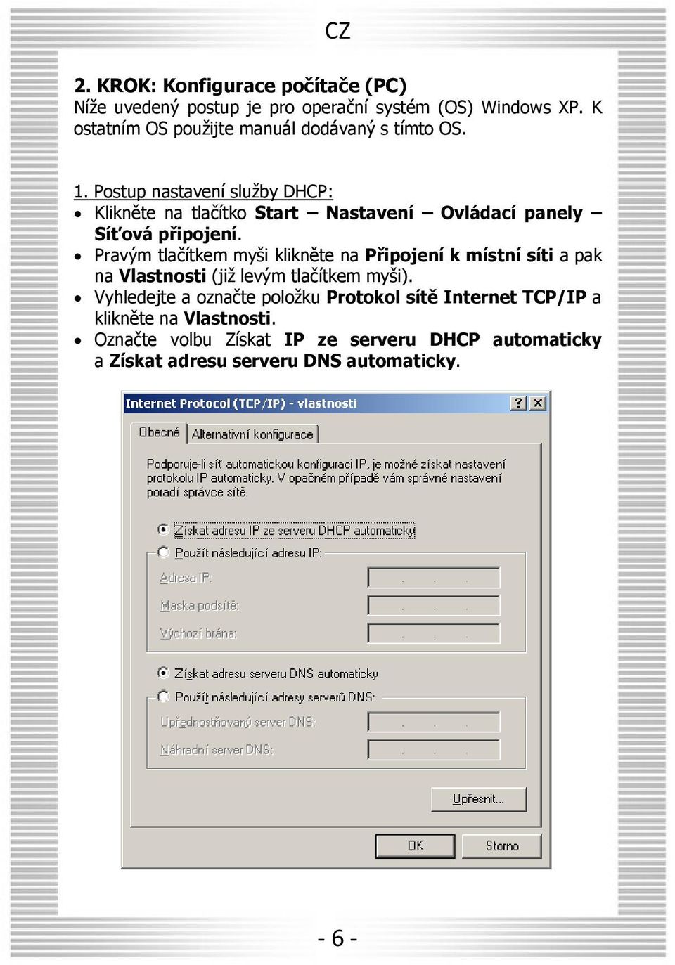 Postup nastavení služby DHCP: Klikněte na tlačítko Start Nastavení Ovládací panely Síťová připojení.