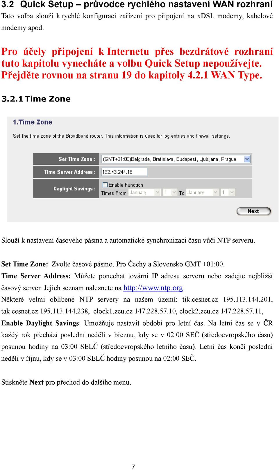 1 WAN Type. 3.2.1 Time Zone Slouží k nastavení časového pásma a automatické synchronizaci času vůči NTP serveru. Set Time Zone: Zvolte časové pásmo. Pro Čechy a Slovensko GMT +01:00.