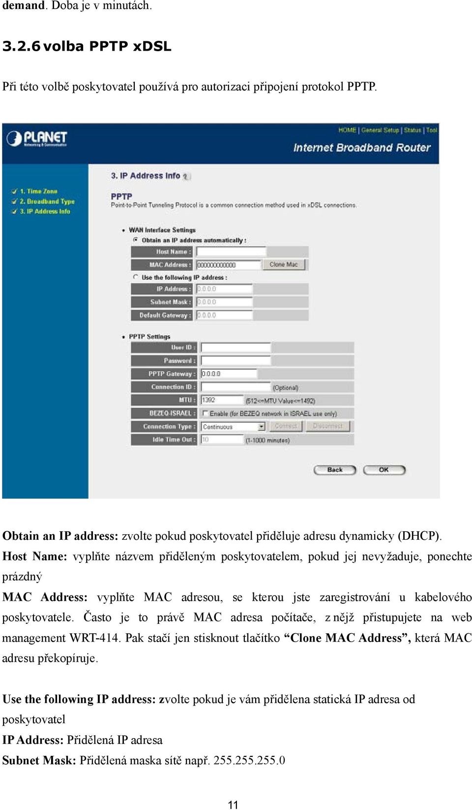 Host Name: vyplňte názvem přiděleným poskytovatelem, pokud jej nevyžaduje, ponechte prázdný MAC Address: vyplňte MAC adresou, se kterou jste zaregistrování u kabelového poskytovatele.