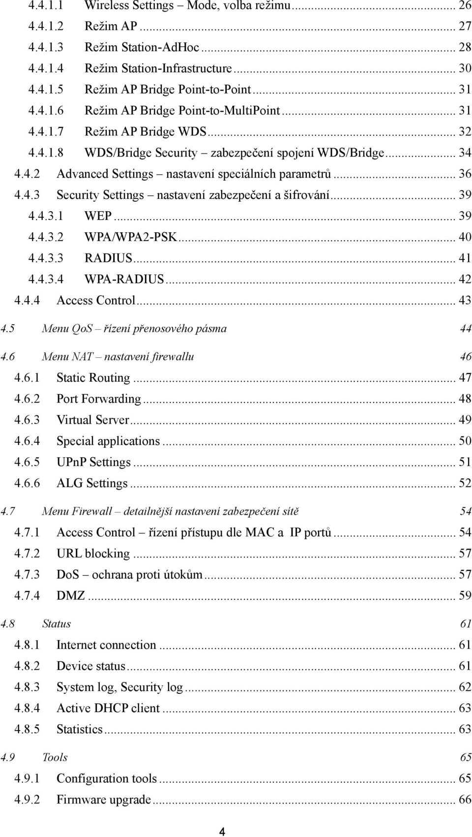 .. 39 4.4.3.1 WEP... 39 4.4.3.2 WPA/WPA2-PSK... 40 4.4.3.3 RADIUS... 41 4.4.3.4 WPA-RADIUS... 42 4.4.4 Access Control... 43 4.5 Menu QoS řízení přenosového pásma 44 4.