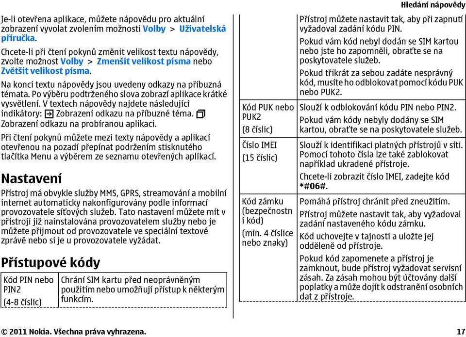 Po výběru podtrženého slova zobrazí aplikace krátké vysvětlení. V textech nápovědy najdete následující indikátory: Zobrazení odkazu na příbuzné téma. Zobrazení odkazu na probíranou aplikaci.