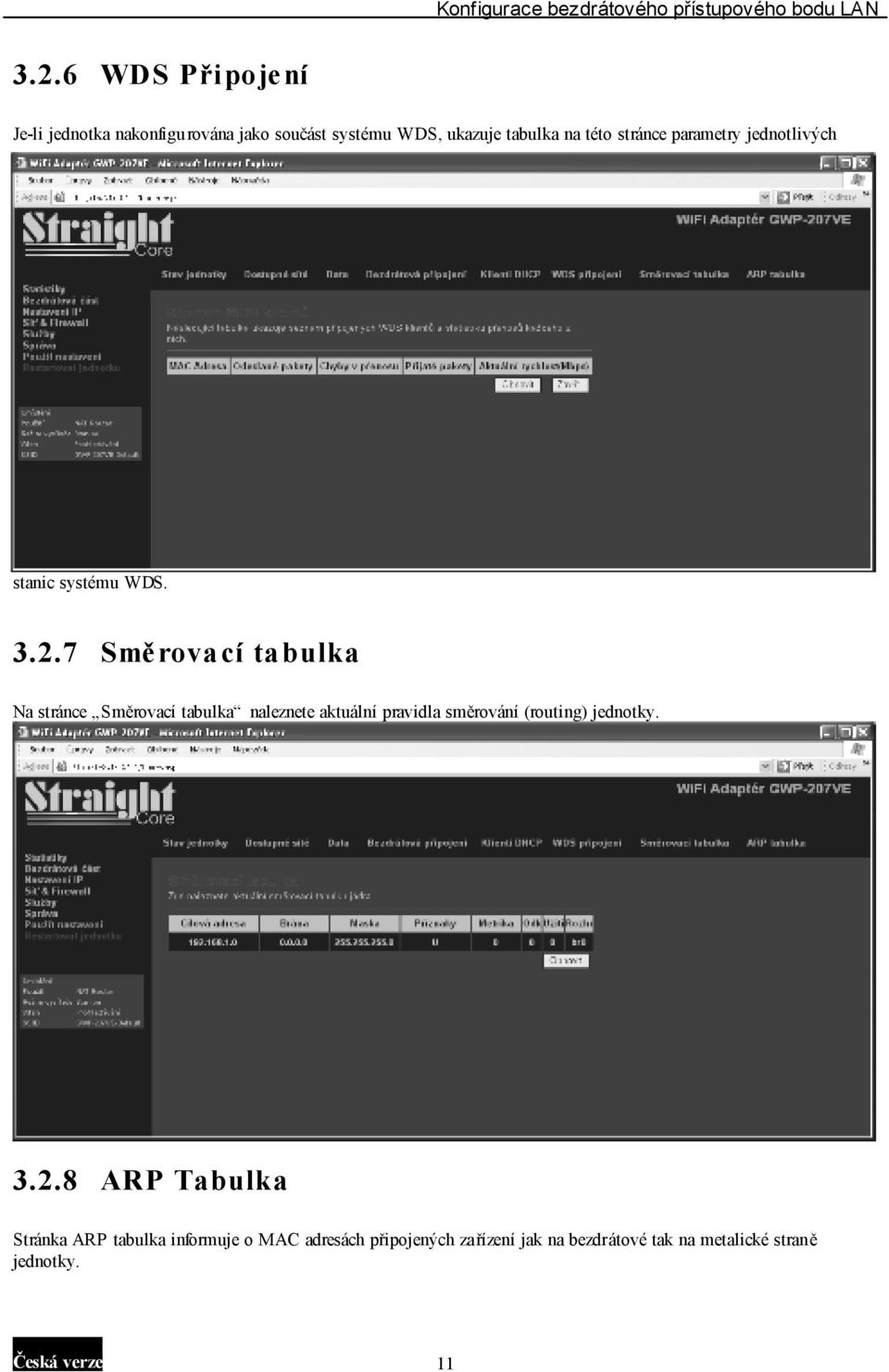 7 Směrova cí ta bulka Na stránce Směrovací tabulka naleznete aktuální pravidla směrování (routing)