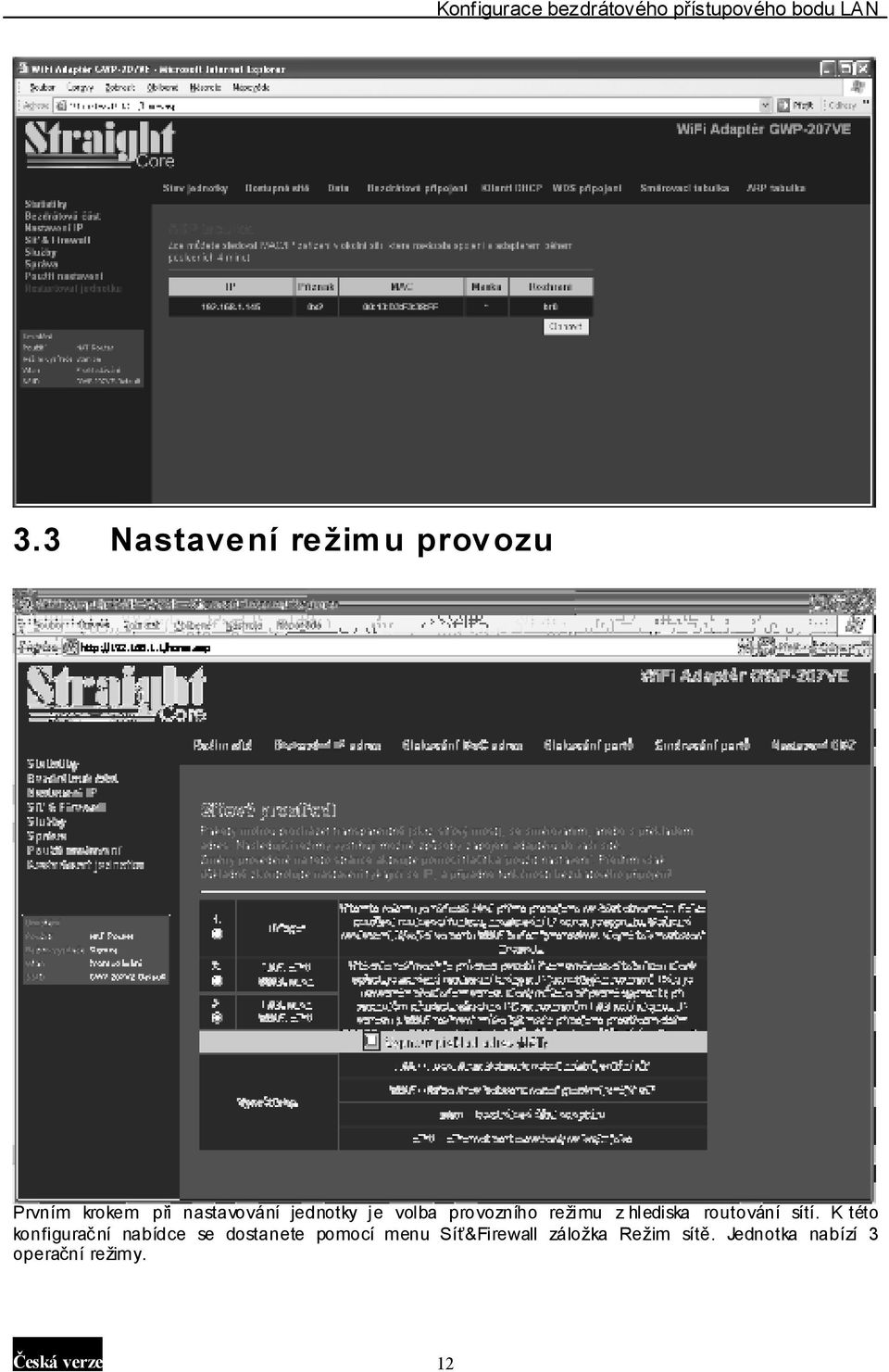 K této konfigurační nabídce se dostanete pomocí menu