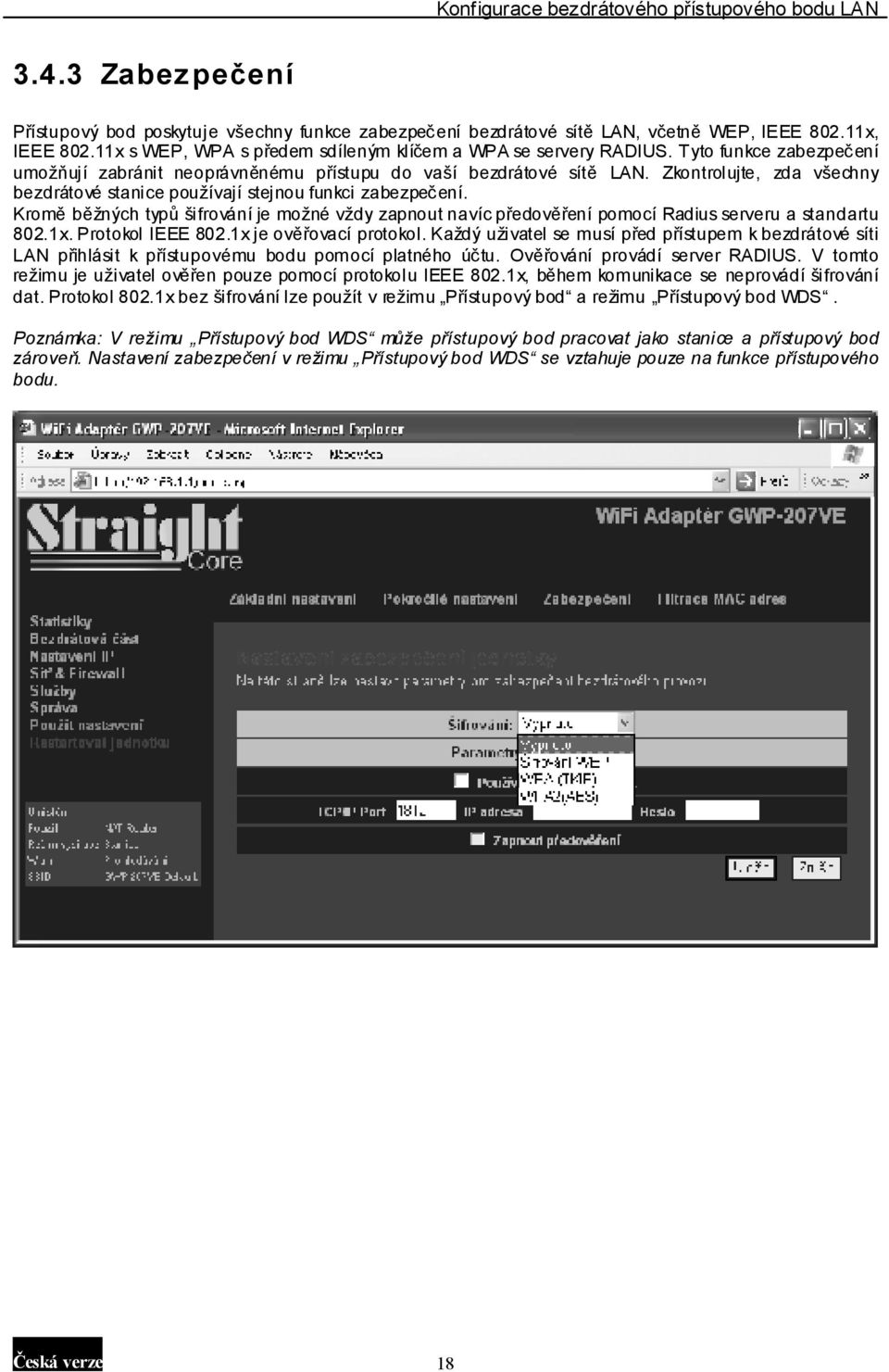 Kromě běžných typů šifrování je možné vždy zapnout navíc předověření pomocí Radius serveru a standartu 802.1x. Protokol IEEE 802.1x je ověřovací protokol.