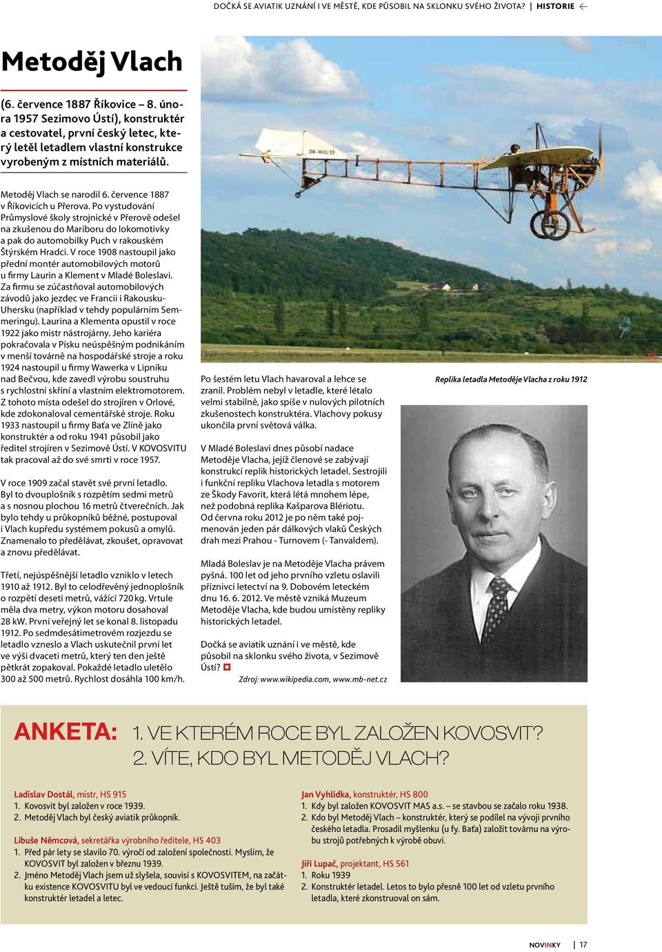 července 1887 v Říkovicích u Přerova. Po vystudování Průmyslové školy strojnické v Přerově odešel na zkušenou do Mariboru do lokomotivky a pak do automobilky Puch v rakouském Štýrském Hradci.