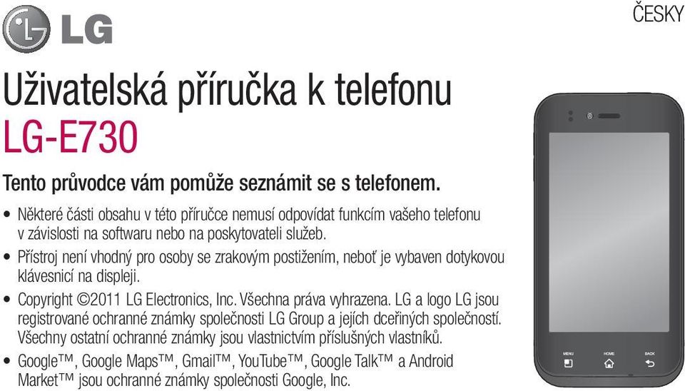 Přístroj není vhodný pro osoby se zrakovým postižením, neboť je vybaven dotykovou klávesnicí na displeji. Copyright 2011 LG Electronics, Inc. Všechna práva vyhrazena.