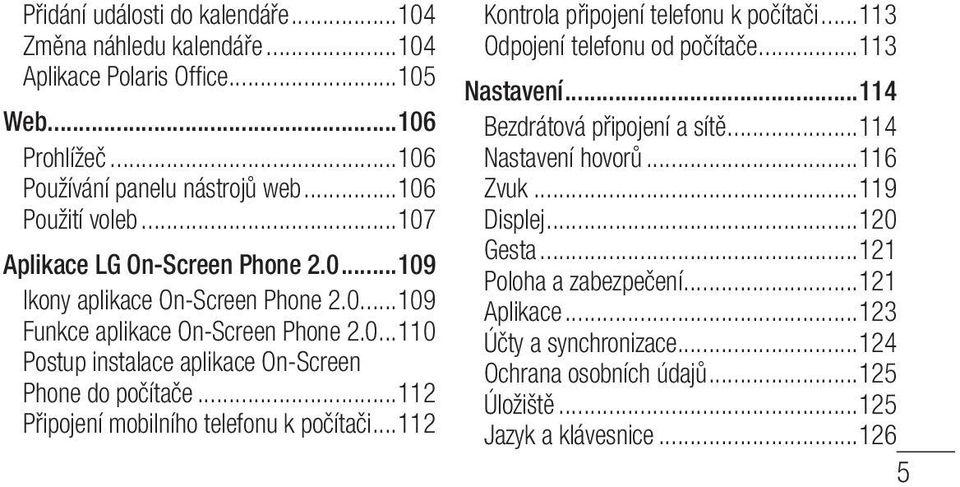 ..112 Připojení mobilního telefonu k počítači...112 Kontrola připojení telefonu k počítači...113 Odpojení telefonu od počítače...113 Nastavení...114 Bezdrátová připojení a sítě.