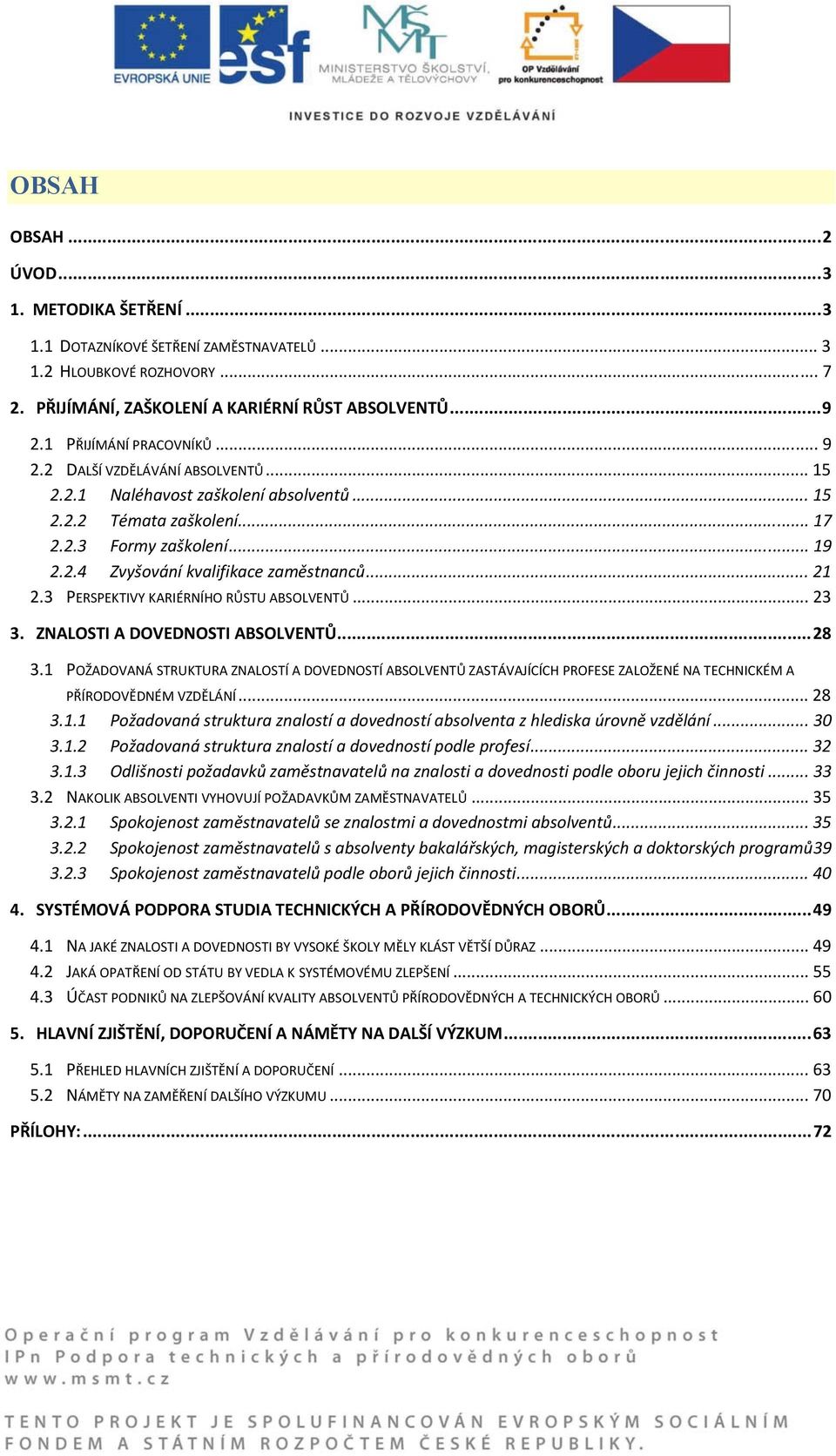 .. 21 2.3 PERSPEKTIVY KARIÉRNÍHO RŮSTU ABSOLVENTŮ... 23 3. ZNALOSTI A DOVEDNOSTI ABSOLVENTŮ...28 3.