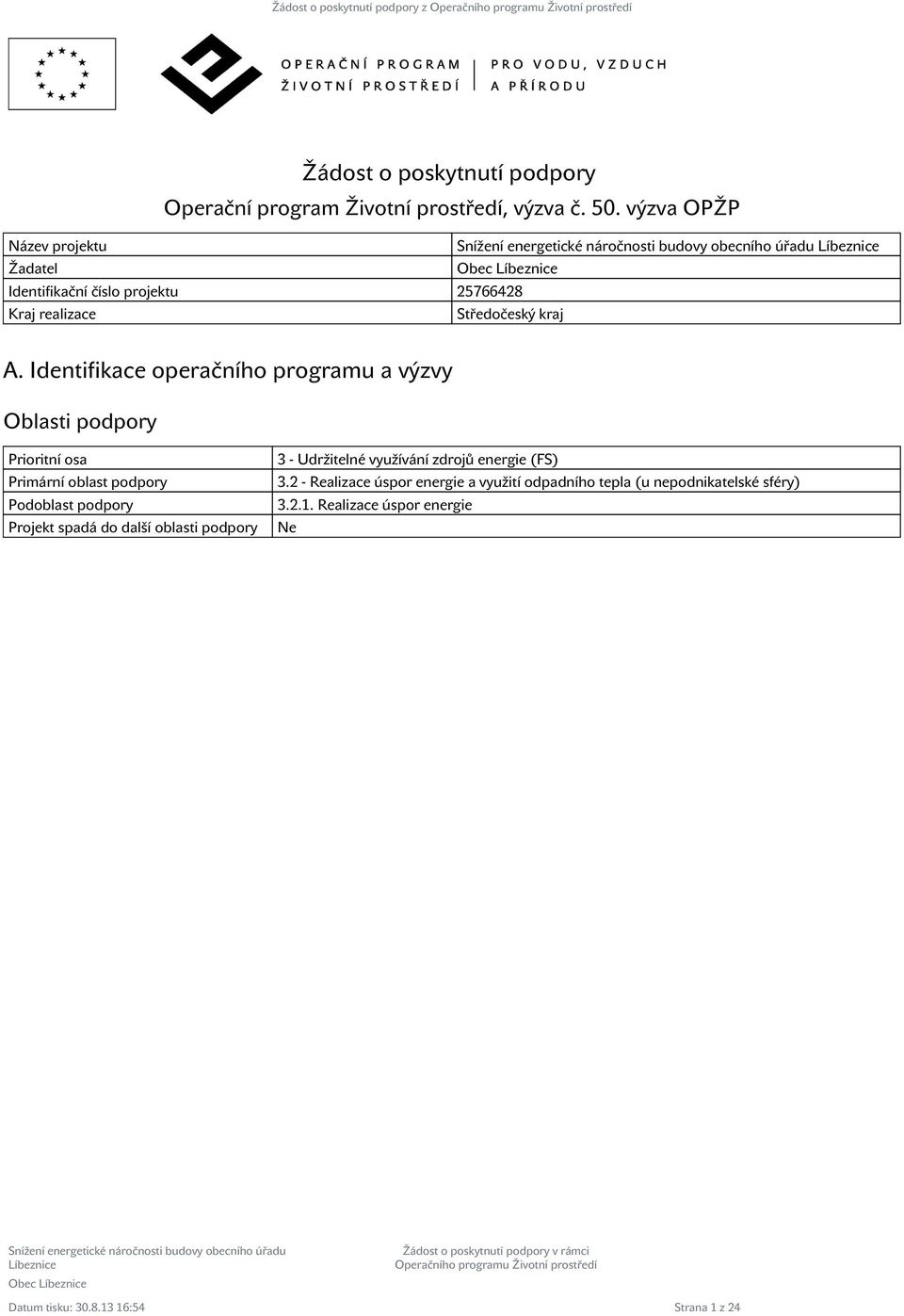 Identifikace operačního programu a výzvy Oblasti podpory Prioritní osa Primární oblast podpory Podoblast podpory Projekt spadá do další oblasti