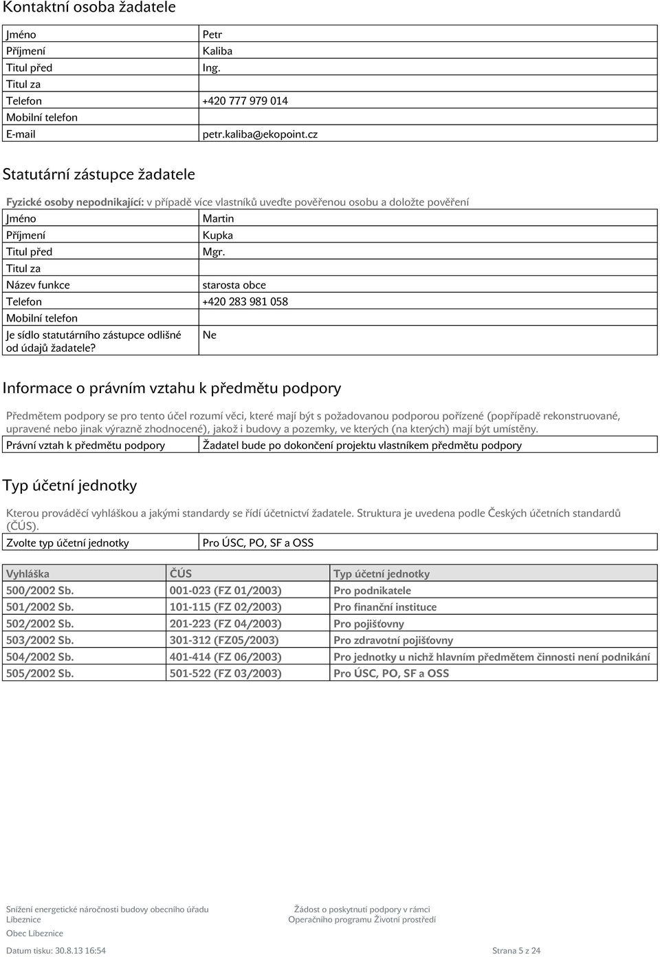 starosta obce Telefon +420 283 981 058 Mobilní telefon Je sídlo statutárního zástupce odlišné od údajů žadatele?