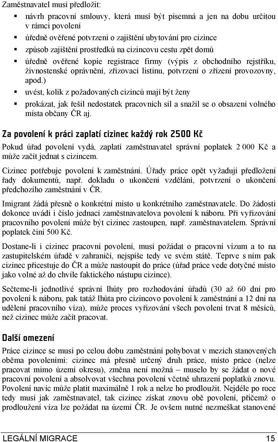 ) uvést, kolik z požadovaných cizinců mají být ženy prokázat, jak řešil nedostatek pracovních sil a snažil se o obsazení volného místa občany ČR aj.