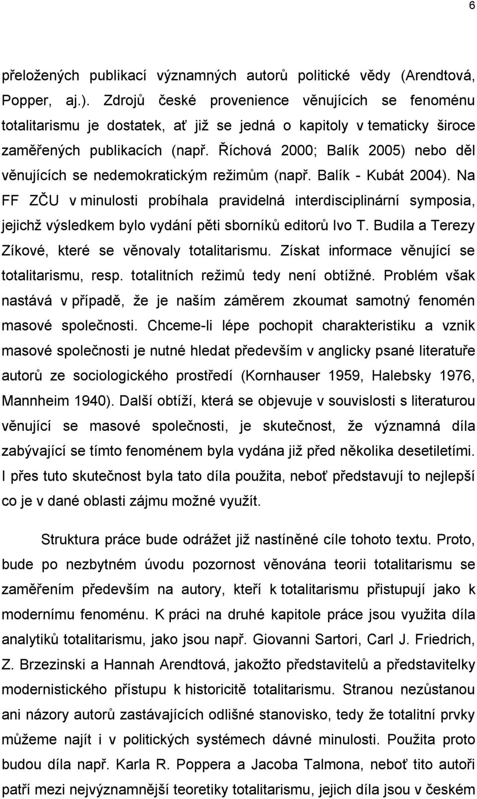 Říchová 2000; Balík 2005) nebo děl věnujících se nedemokratickým reţimům (např. Balík - Kubát 2004).