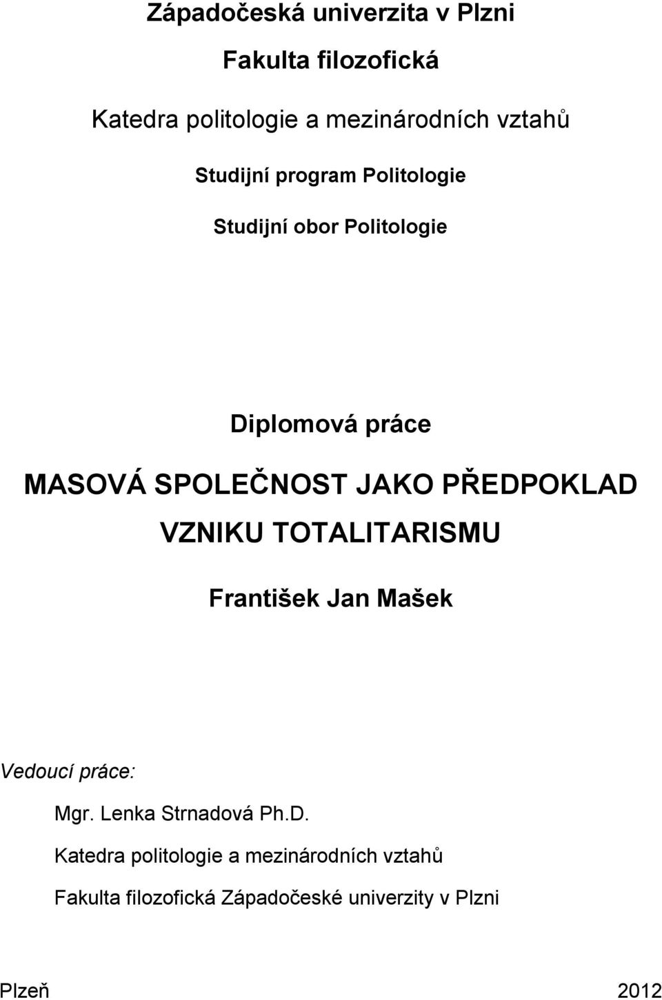 PŘEDPOKLAD VZNIKU TOTALITARISMU František Jan Mašek Vedoucí práce: Mgr. Lenka Strnadová Ph.D.