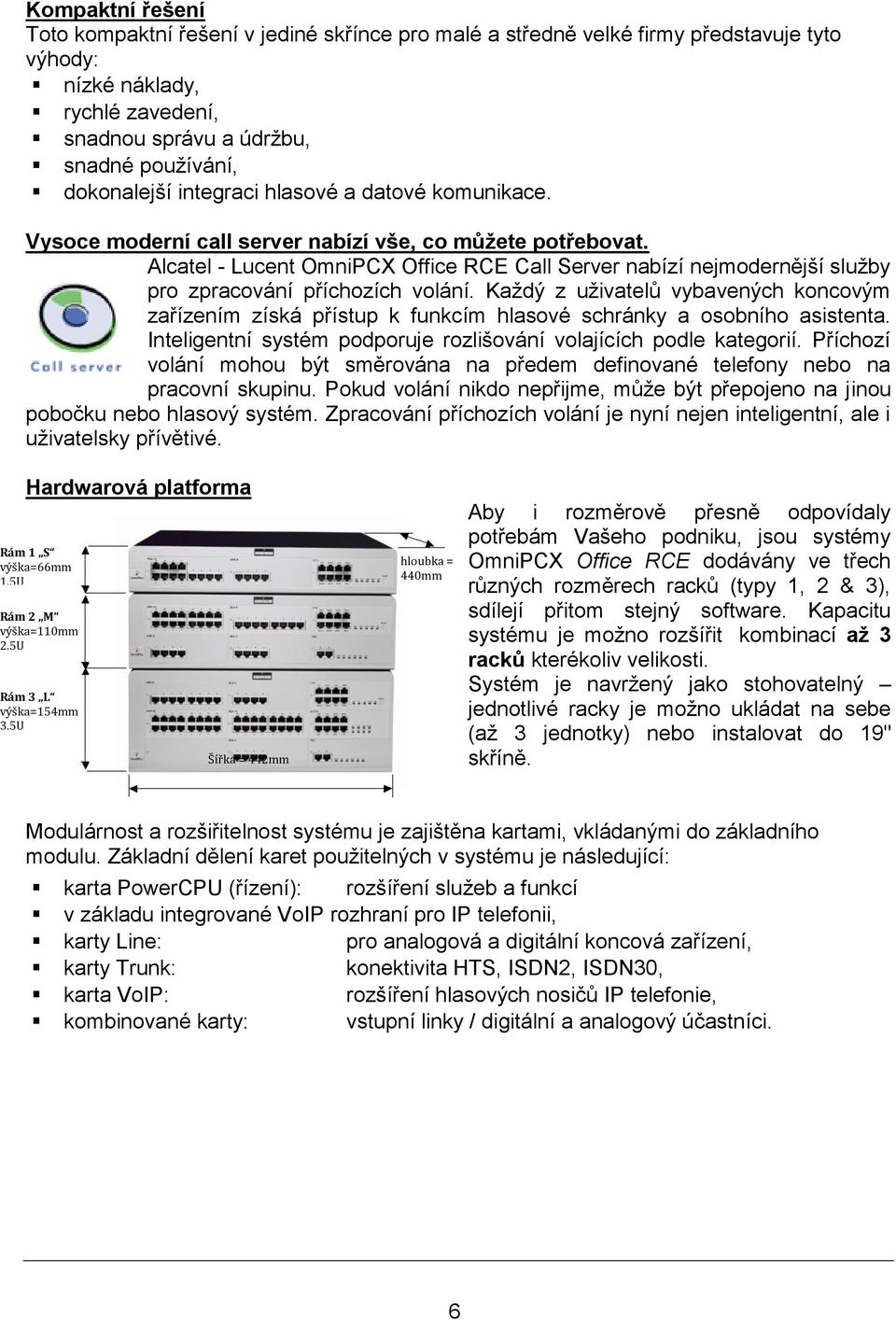 Alcatel - Lucent OmniPCX Office RCE Call Server nabízí nejmodernější služby pro zpracování příchozích volání.