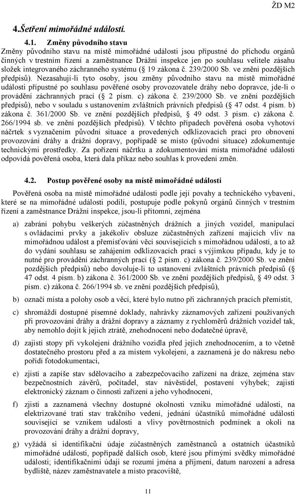 složek integrovaného záchranného systému ( 19 zákona č. 239/2000 Sb. ve znění pozdějších předpisů).