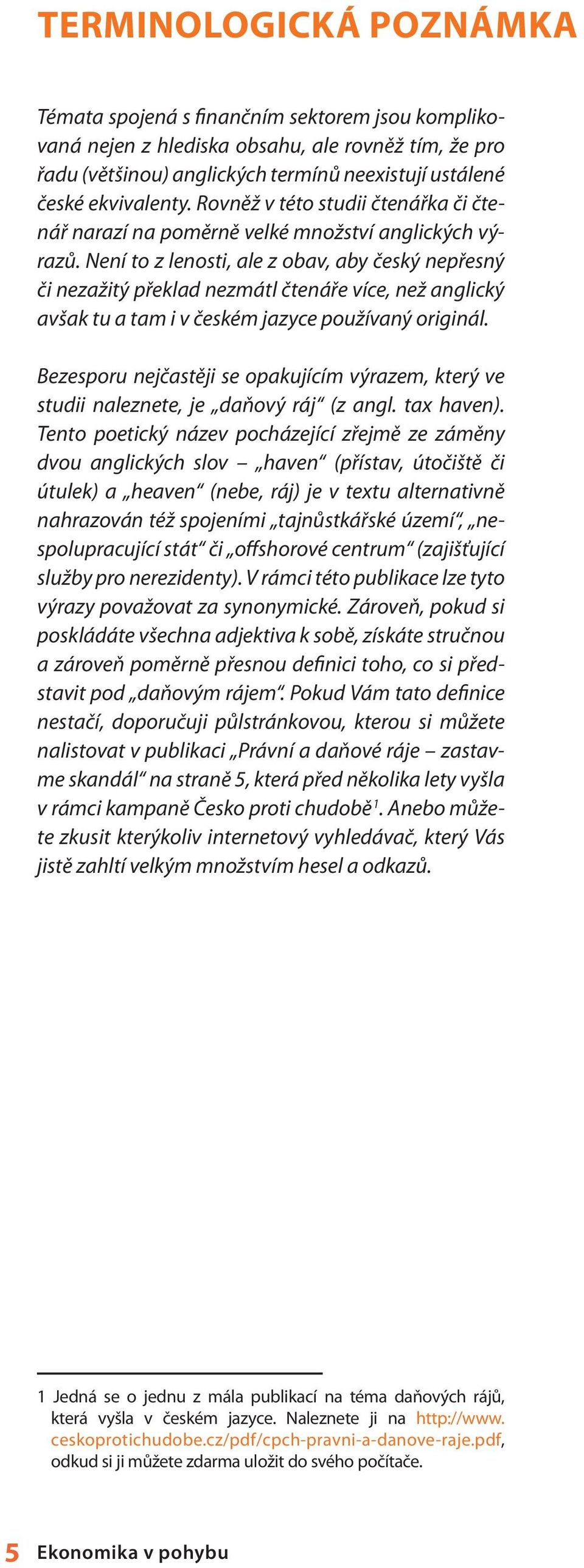 Není to z lenosti, ale z obav, aby český nepřesný či nezažitý překlad nezmátl čtenáře více, než anglický avšak tu a tam i v českém jazyce používaný originál.