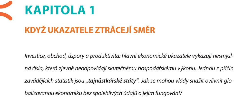 hospodářskému výkonu. Jednou z příčin zavádějících statistik jsou tajnůstkářské státy.