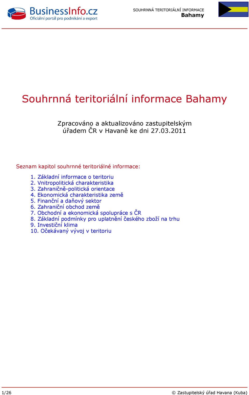 Zahraničně-politická orientace 4. Ekonomická charakteristika země 5. Finanční a daňový sektor 6. Zahraniční obchod země 7.