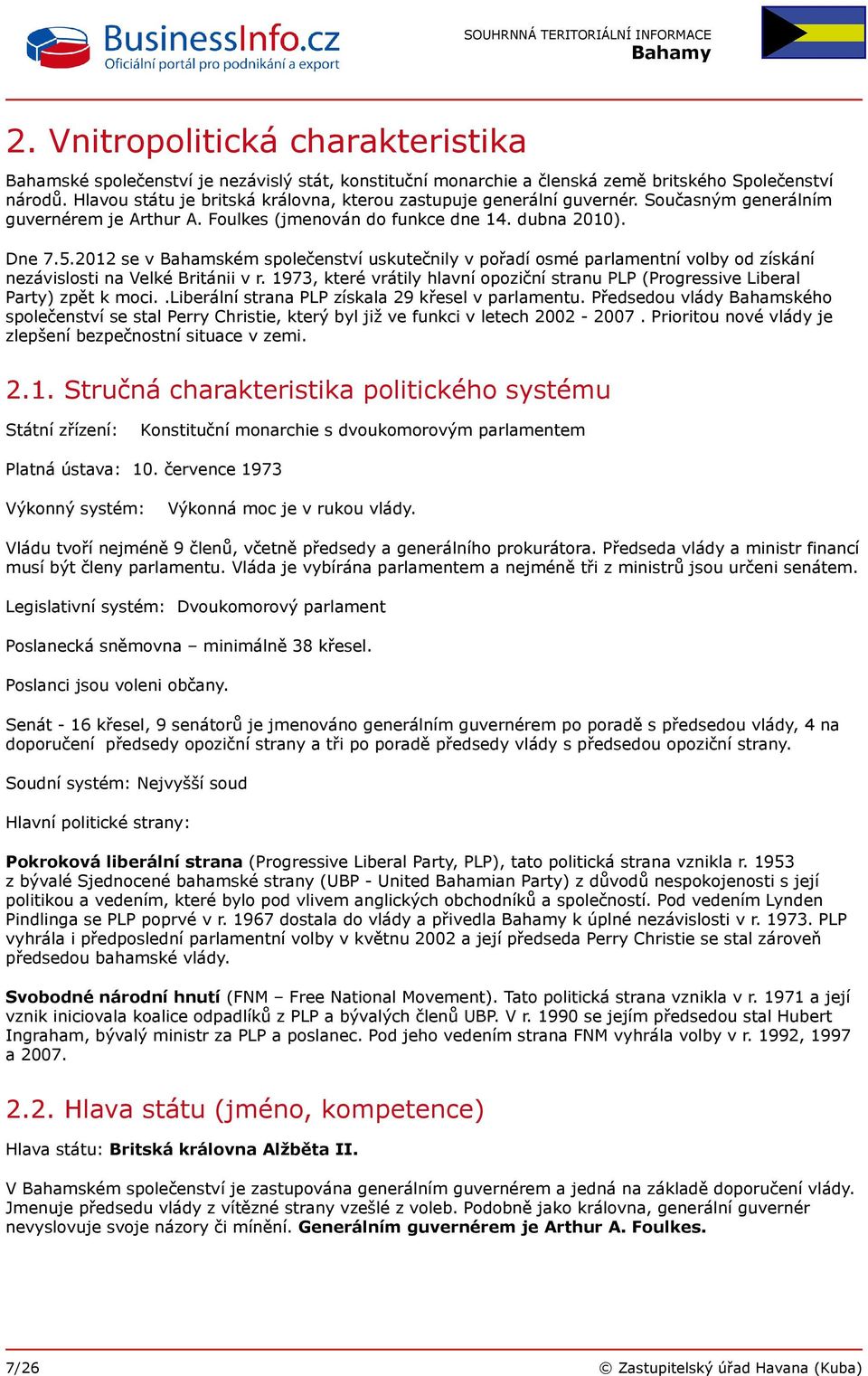 2012 se v Bahamském společenství uskutečnily v pořadí osmé parlamentní volby od získání nezávislosti na Velké Británii v r.