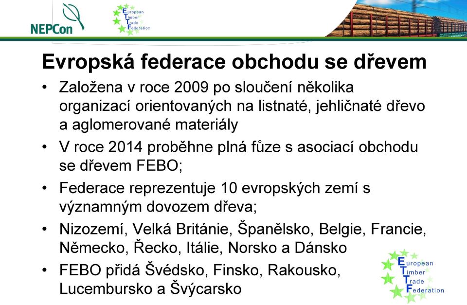 FEBO; Federace reprezentuje 10 evropských zemí s významným dovozem dřeva; Nizozemí, Velká Británie, Španělsko,