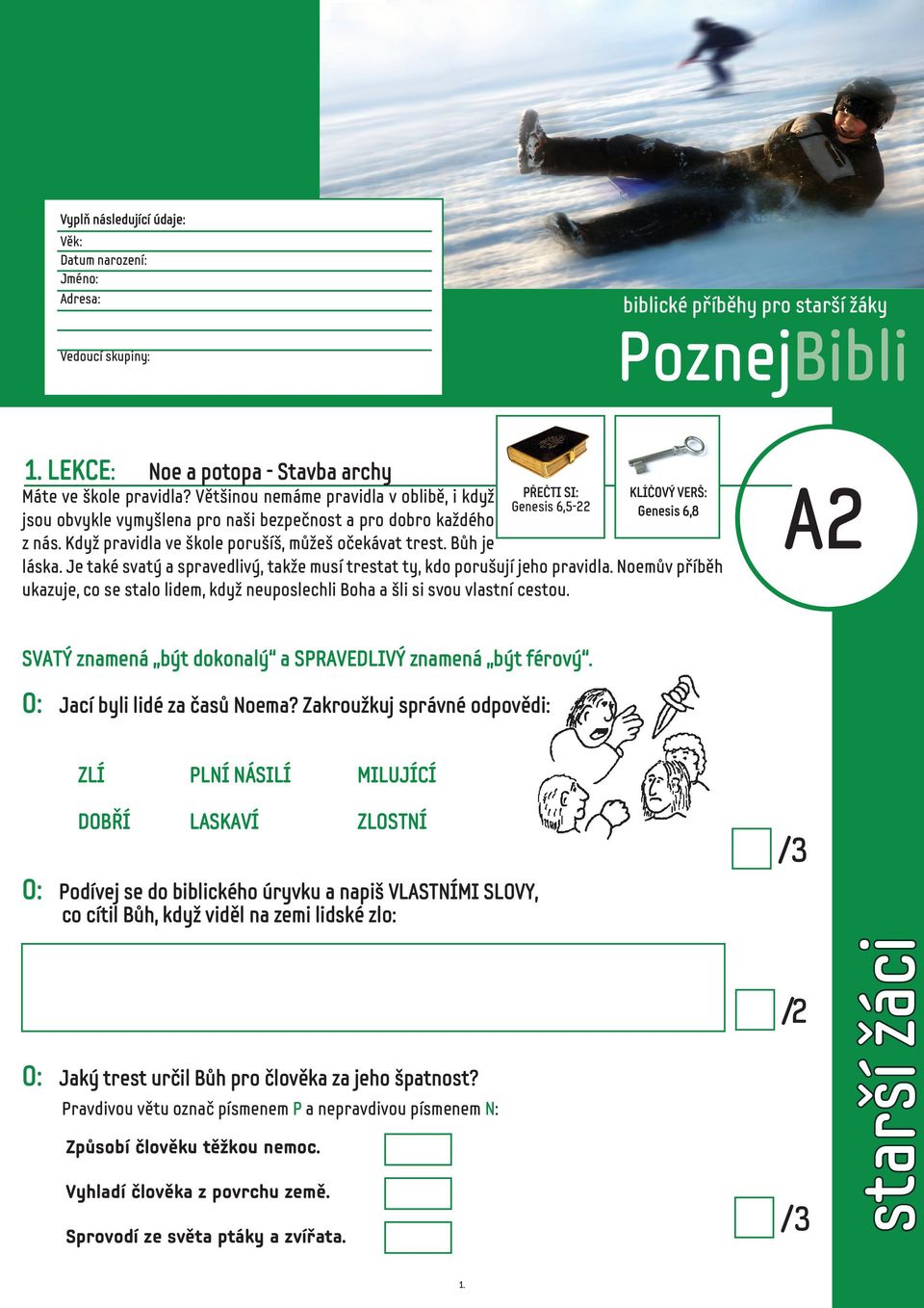 Bůh je PŘEČTI SI: Genesis 6,5-22 KLÍČOVÝ VERŠ: Genesis 6,8 láska. Je také svatý a spravedlivý, takže musí trestat ty, kdo porušují jeho pravidla.