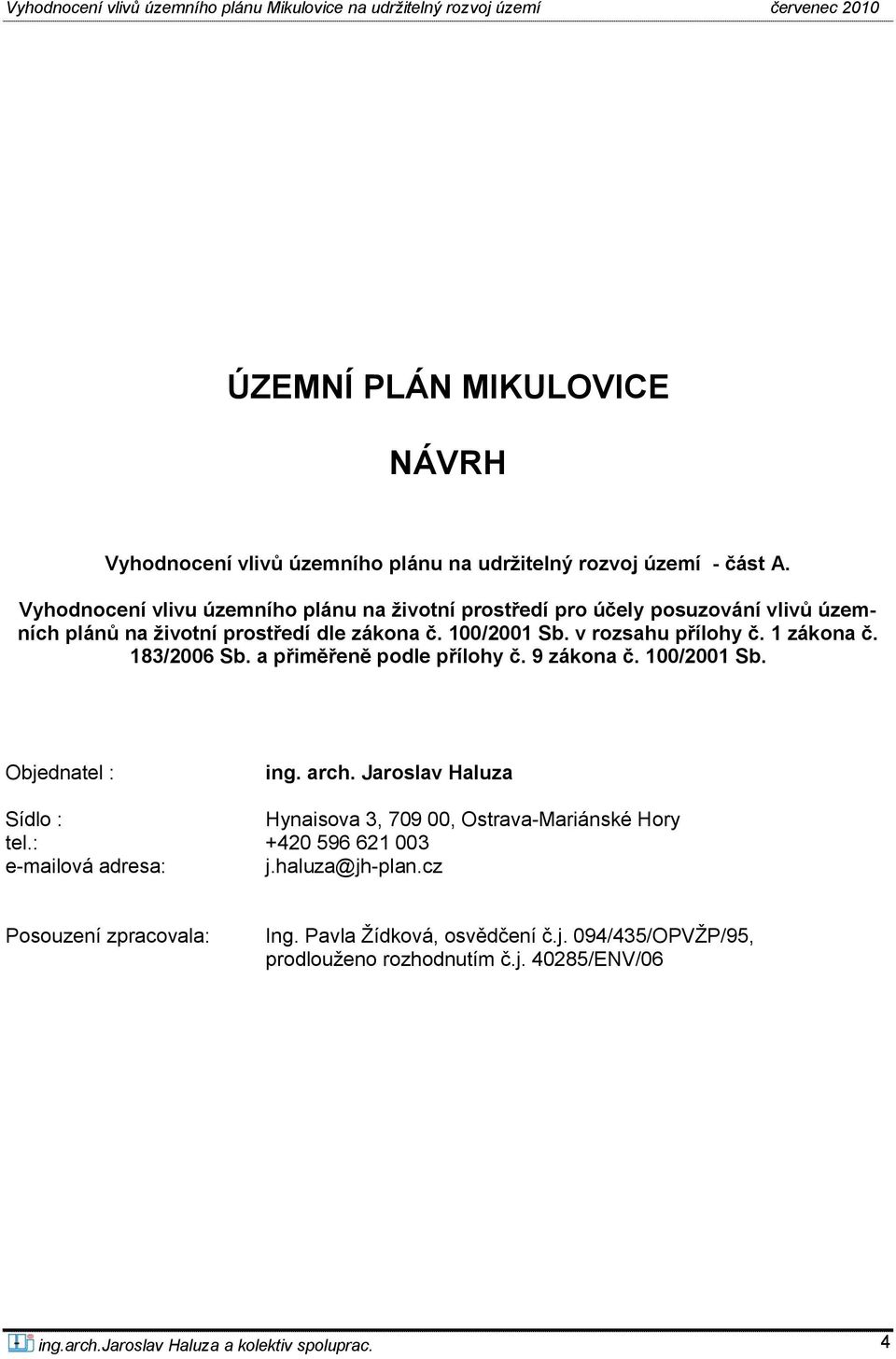 1 zákona č. 183/2006 Sb. a přiměřeně podle přílohy č. 9 zákona č. 100/2001 Sb. Objednatel : ing. arch.