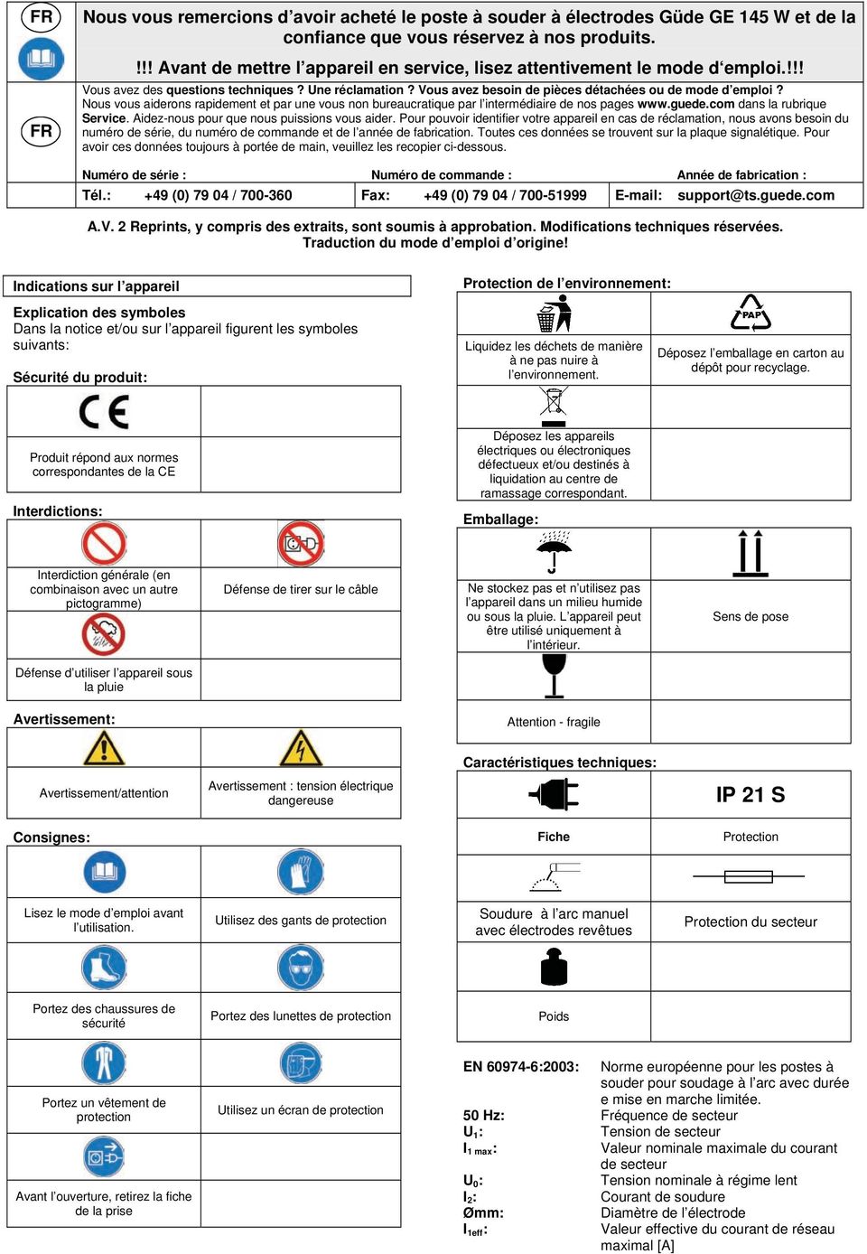 Nous vous aiderons rapidement et par une vous non bureaucratique par l intermédiaire de nos pages www.guede.com dans la rubrique Service. Aidez-nous pour que nous puissions vous aider.