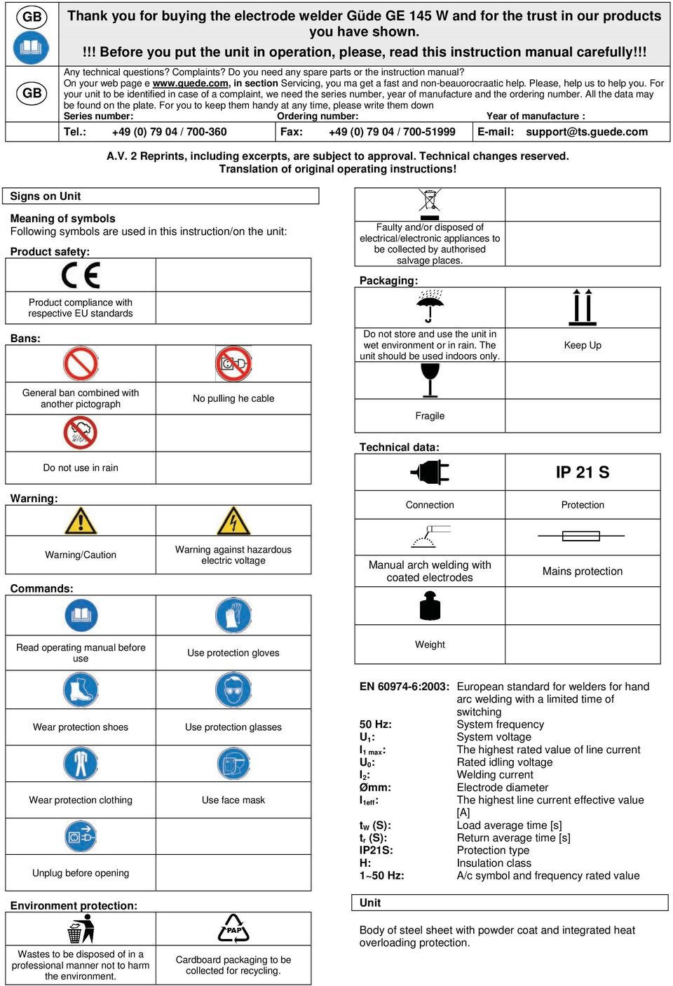 Please, help us to help you. For your unit to be identified in case of a complaint, we need the series number, year of manufacture and the ordering number. All the data may be found on the plate.