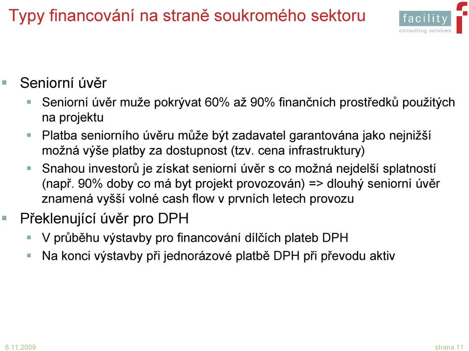 cena infrastruktury) Snahou investorů je získat seniorní úvěr s co možná nejdelší splatností (např.