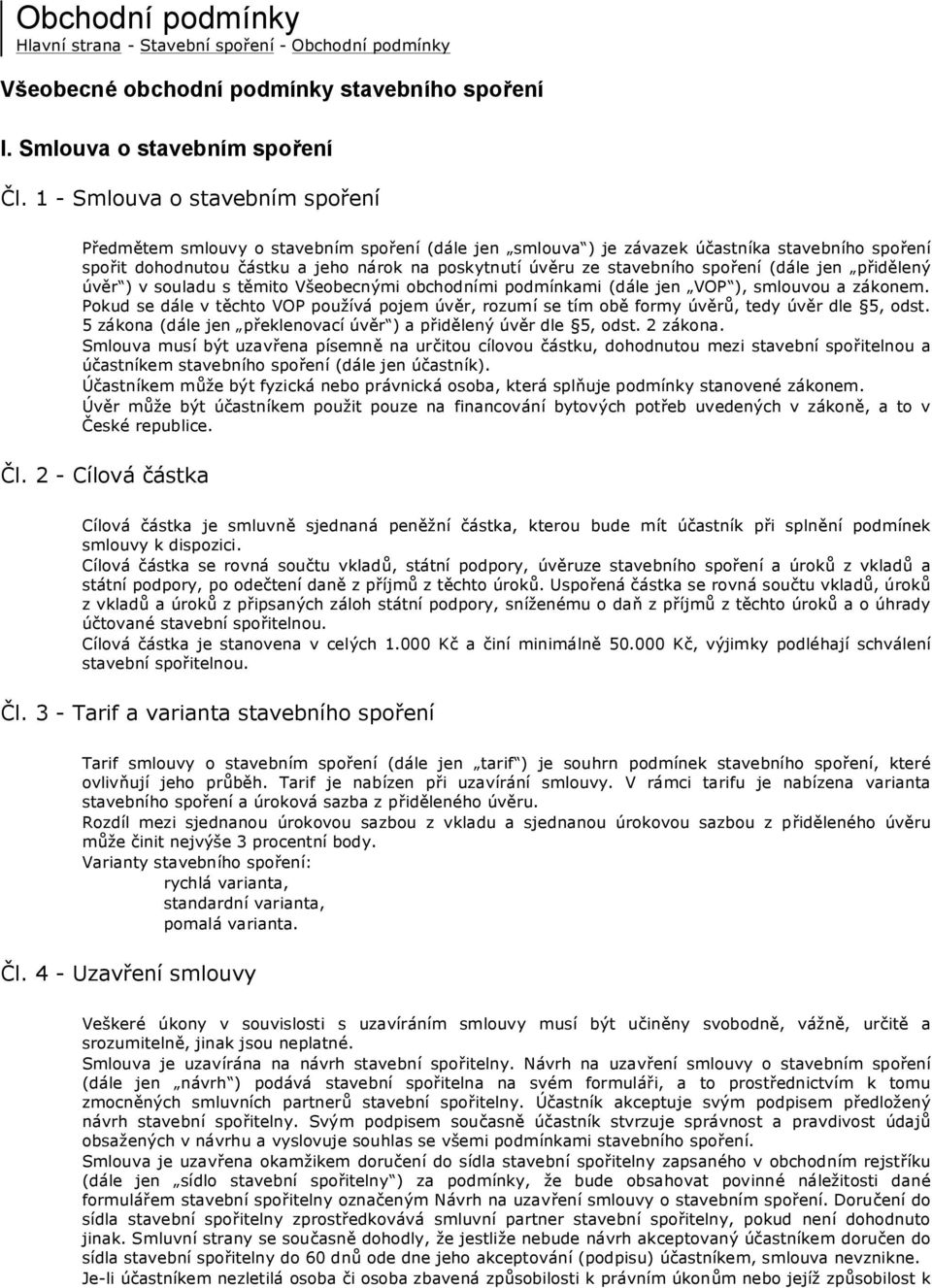 stavebního spoření (dále jen přidělený úvěr ) v souladu s těmito Všeobecnými obchodními podmínkami (dále jen VOP ), smlouvou a zákonem.