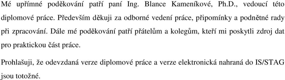 Dále mé poděkování patří přátelům a kolegům, kteří mi poskytli zdroj dat pro praktickou část