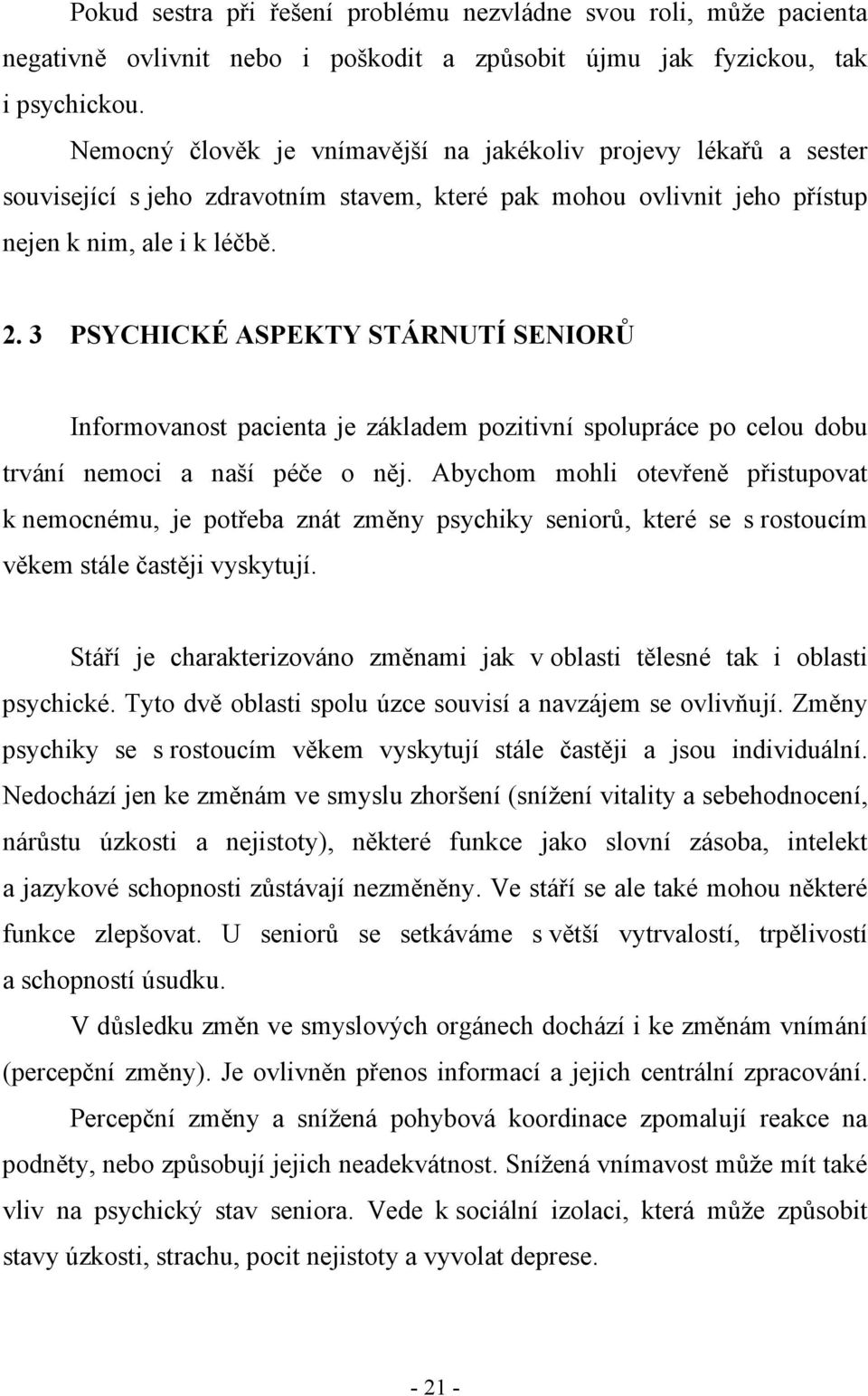 3 PSYCHICKÉ ASPEKTY STÁRNUTÍ SENIORŮ Informovanost pacienta je základem pozitivní spolupráce po celou dobu trvání nemoci a naší péče o něj.