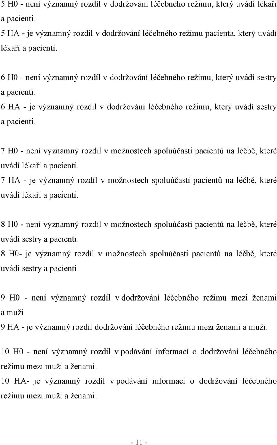 7 H0 - není významný rozdíl v možnostech spoluúčasti pacientů na léčbě, které uvádí lékaři a pacienti.