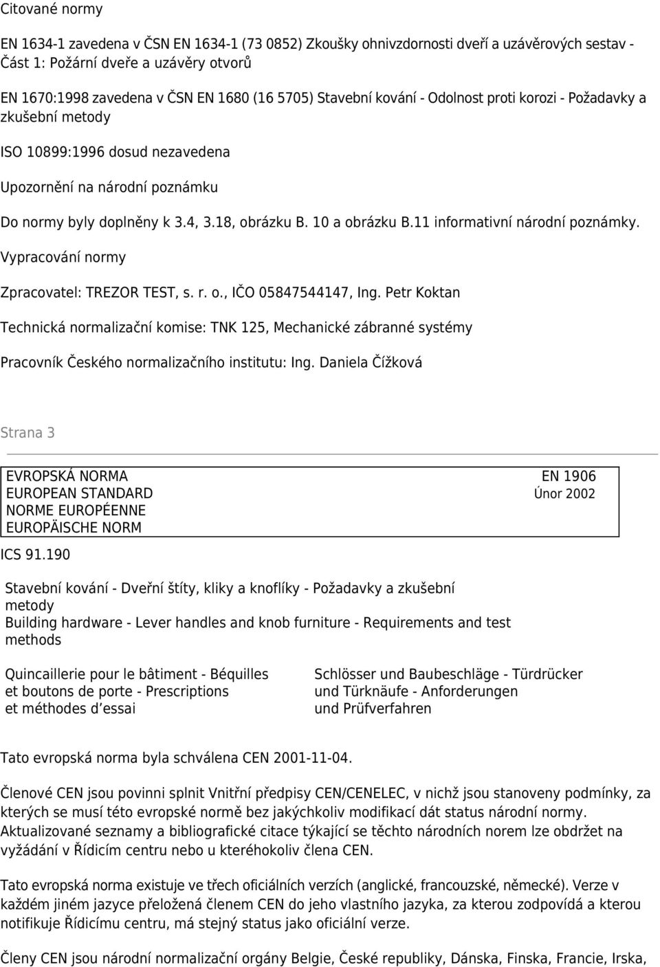 11 informativní národní poznámky. Vypracování normy Zpracovatel: TREZOR TEST, s. r. o., IČO 05847544147, Ing.