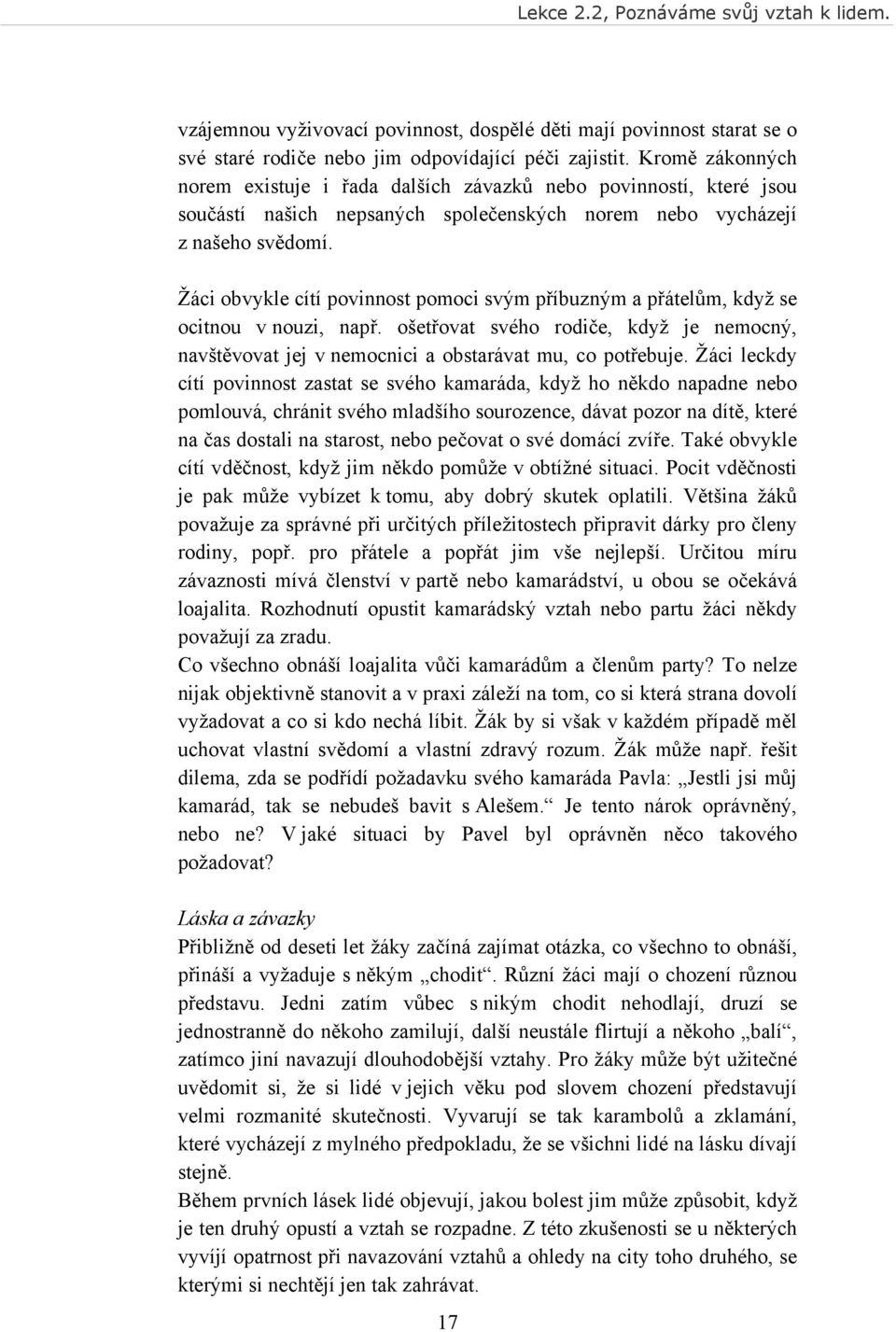 Žáci obvykle cítí povinnost pomoci svým příbuzným a přátelům, když se ocitnou v nouzi, např. ošetřovat svého rodiče, když je nemocný, navštěvovat jej v nemocnici a obstarávat mu, co potřebuje.