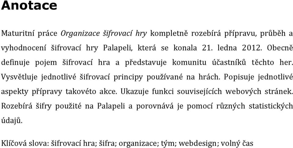 Vysvětluje jednotlivé šifrovací principy používané na hrách. Popisuje jednotlivé aspekty přípravy takovéto akce.