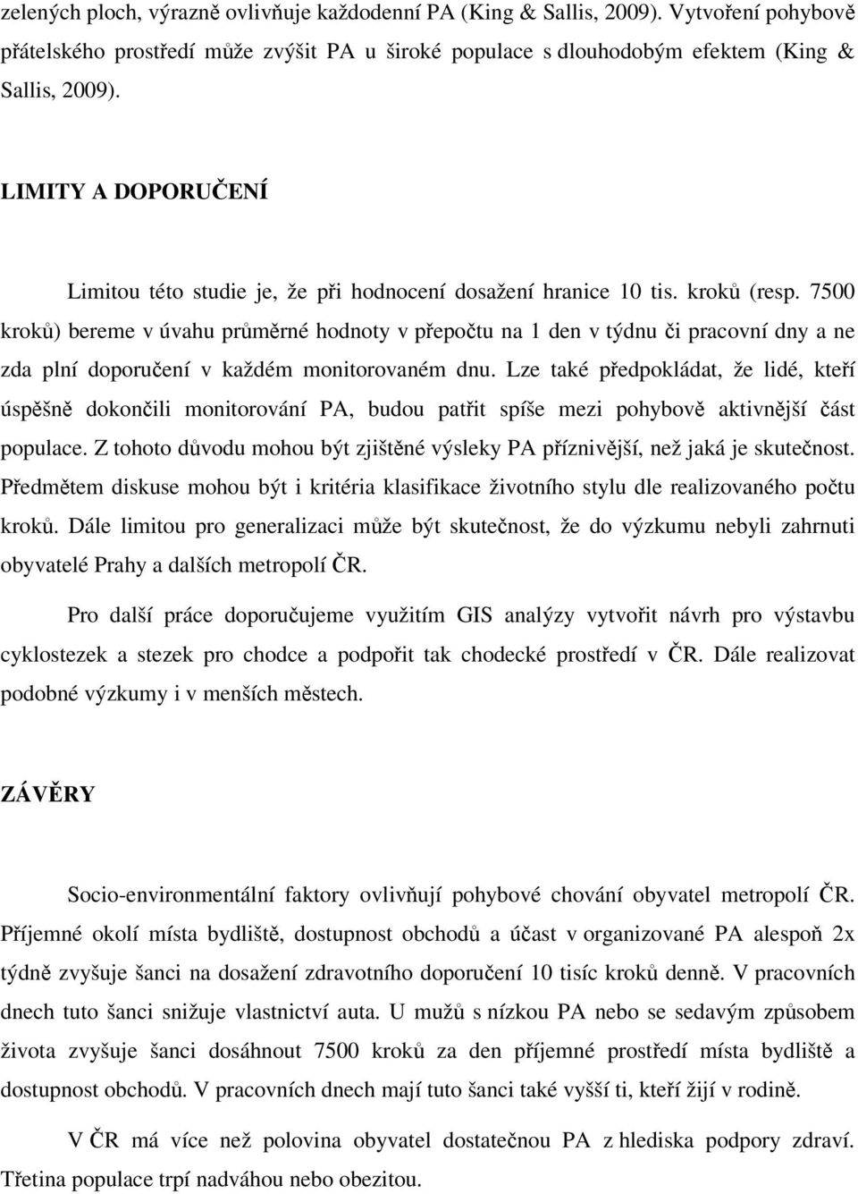 7500 kroků) bereme v úvahu průměrné hodnoty v přepočtu na 1 den v týdnu či pracovní dny a ne zda plní doporučení v každém monitorovaném dnu.