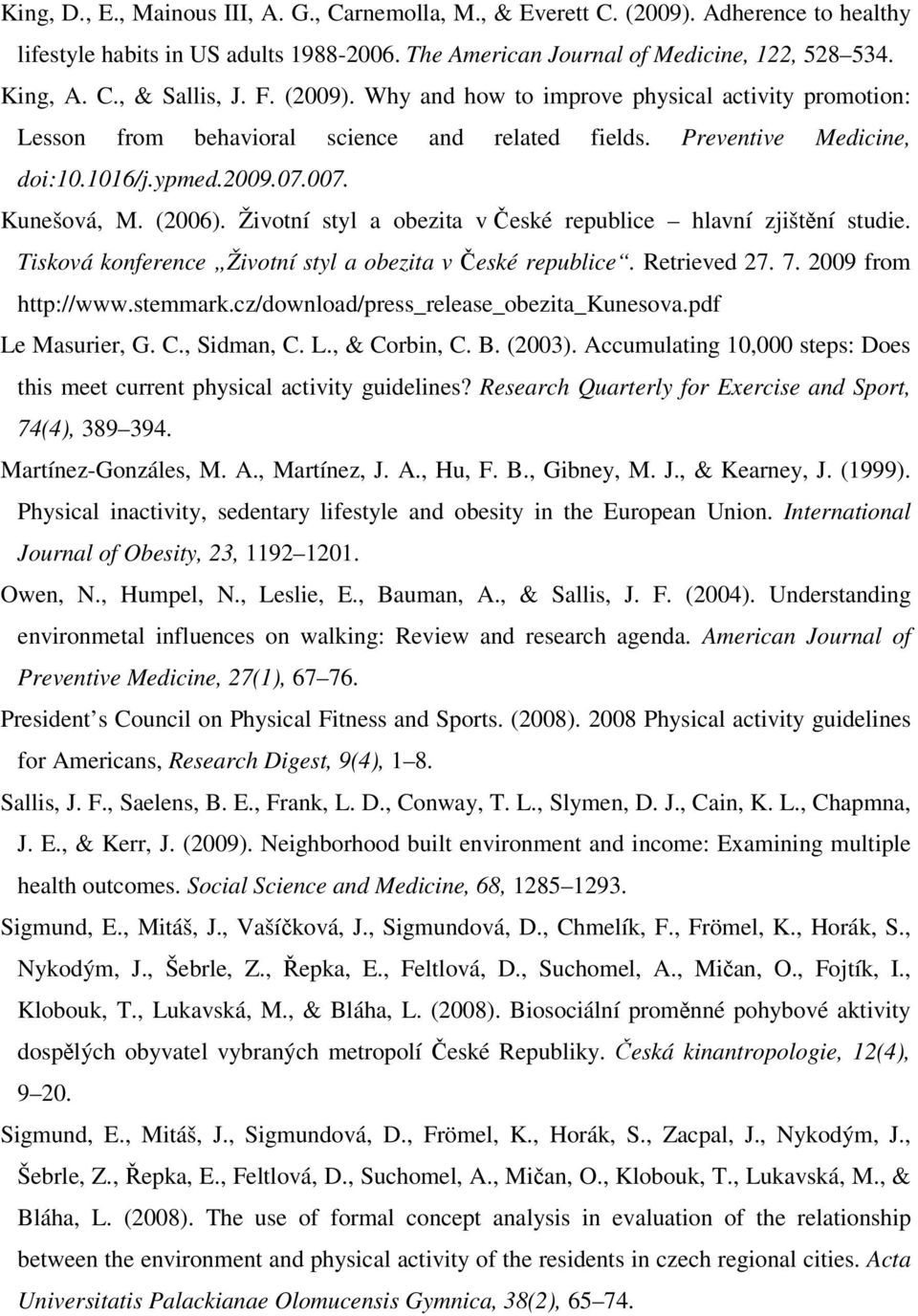 Životní styl a obezita v České republice hlavní zjištění studie. Tisková konference Životní styl a obezita v České republice. Retrieved 27. 7. 2009 from http://www.stemmark.