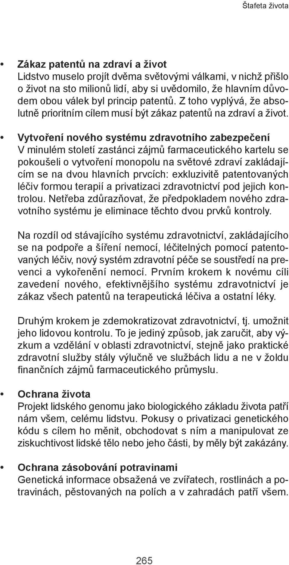 Vytvoření nového systému zdravotního zabezpečení V minuém stoetí zastánci zájmů farmaceutického karteu se pokoušei o vytvoření monopou na světové zdraví zakádajícím se na dvou havních prvcích: