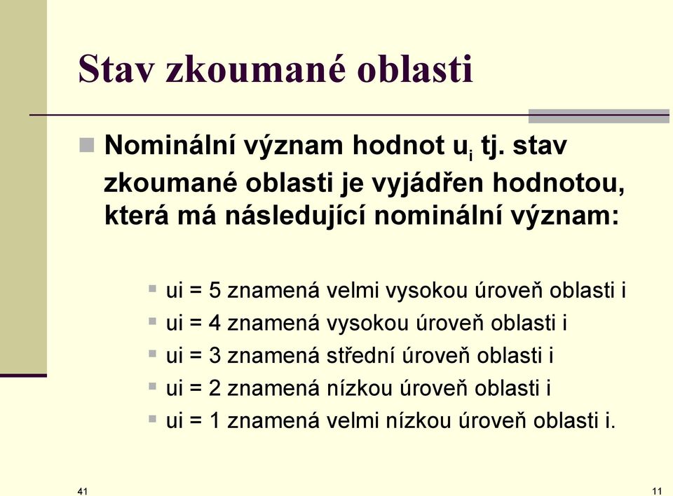 5 znamená velmi vysokou úroveň oblasti i ui = 4 znamená vysokou úroveň oblasti i ui = 3