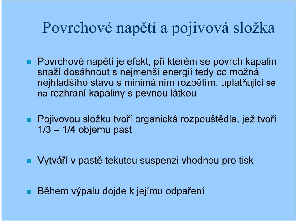 na rozhraní kapaliny s pevnou látkou Pojivovou složku tvoří organická rozpouštědla, jež tvoří 1/3