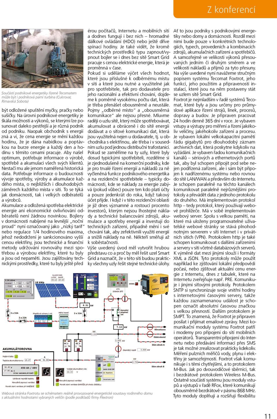 Naopak obchodník s energií zná a ví, že cena energie se mění každou hodinu, že je dána nabídkou a poptávkou na burze energie a každý den a hodinu s těmito cenami pracuje.