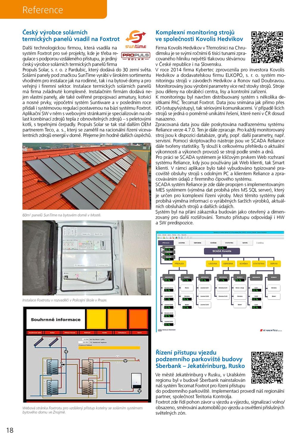 Solární panely pod značkou SunTime vyrábí v širokém sortimentu vhodném pro instalace jak na rodinné, tak i na bytové domy a pro veřejný i firemní sektor.