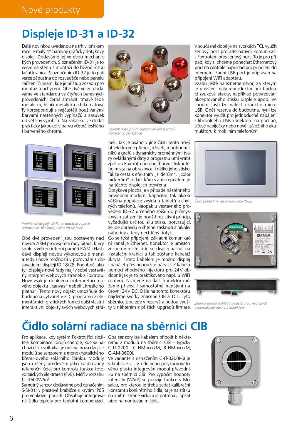 S označením ID-32 je to pak verze zápustná do rozvaděče nebo panelu zařízení či jinam, kde je přístup zezadu pro montáž a uchycení.