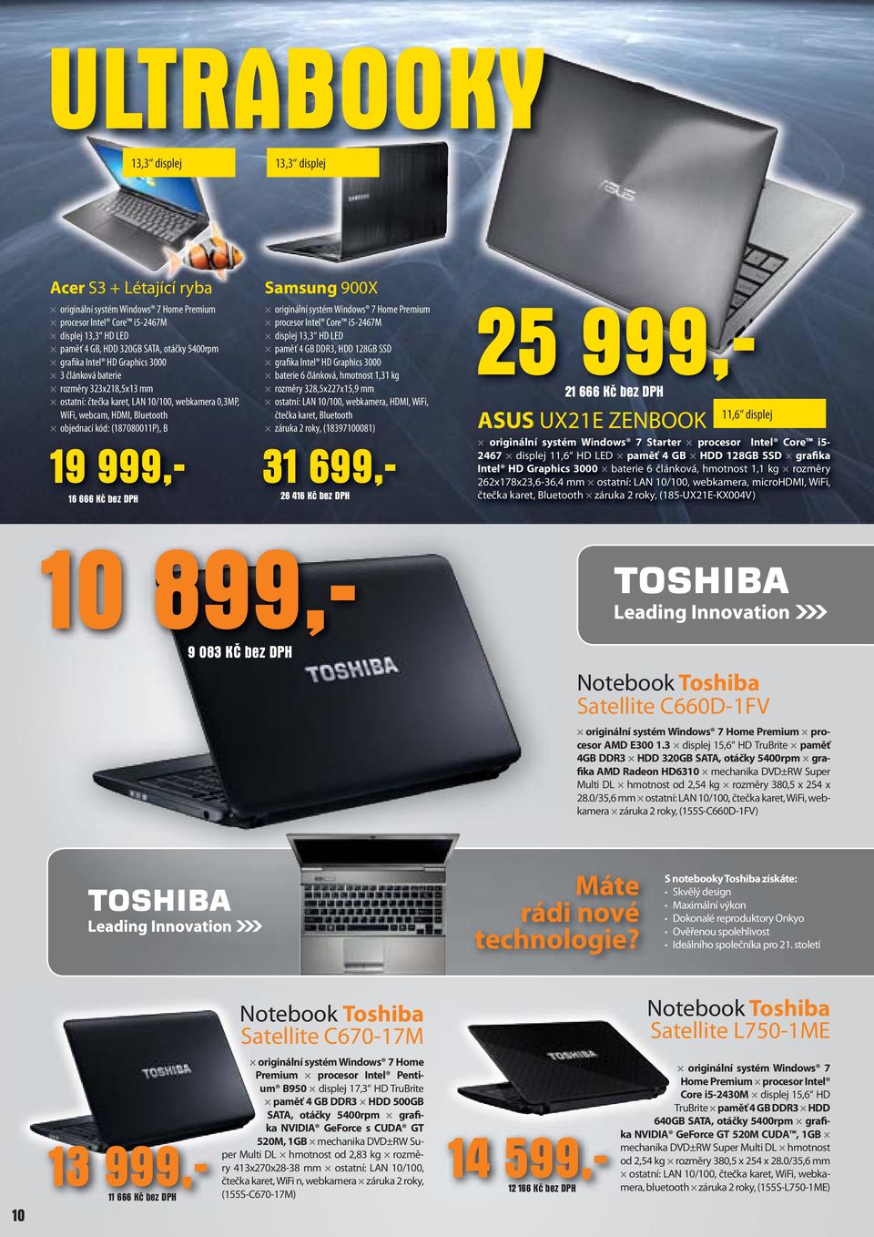 666 Kč bez DPH Samsung 900X originální systém Windows 7 Home Premium procesor Intel Core i5-2467m displej 13,3 HD LED paměť 4 GB DDR3, HDD 128GB SSD grafika Intel HD Graphics 3000 baterie 6 článková,